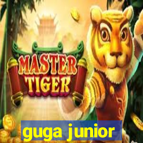 guga junior